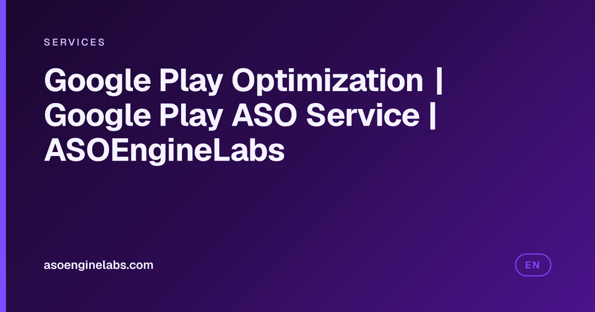 Google Play Optimization | Google Play ASO Service | ASOEngineLabs ...